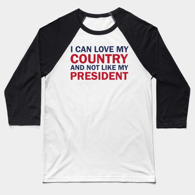 I can love my country and not like my president Baseball T-Shirt by valentinahramov